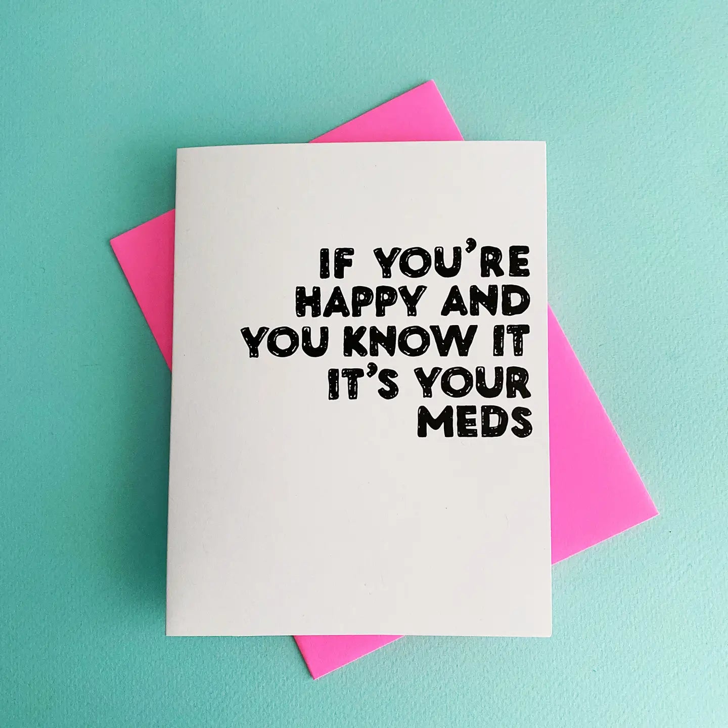 Happy It's Your Meds Greeting Card