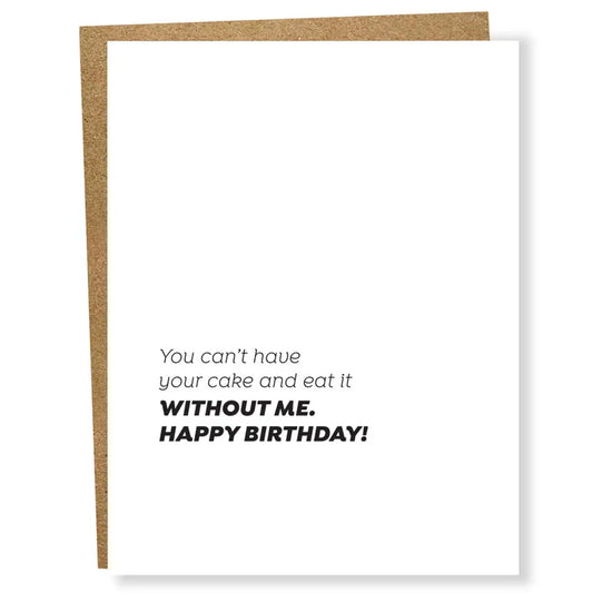 You Can’t Have Cake Without Me Birthday Card