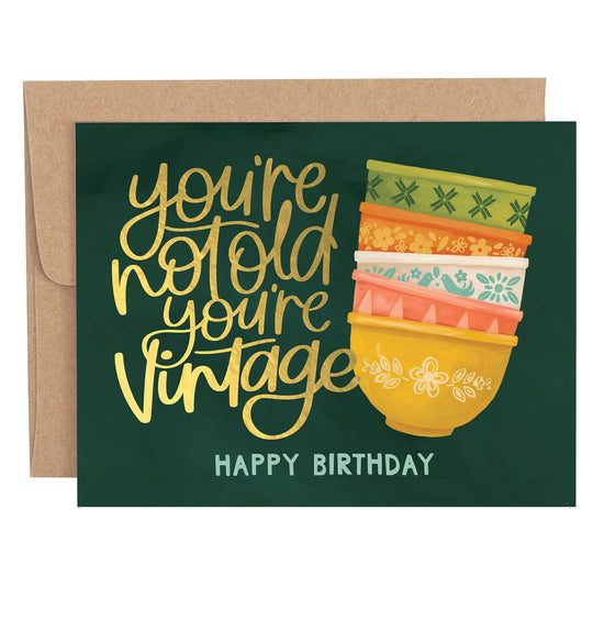 You’re Not Old, You’re Vintage Birthday Greeting Card