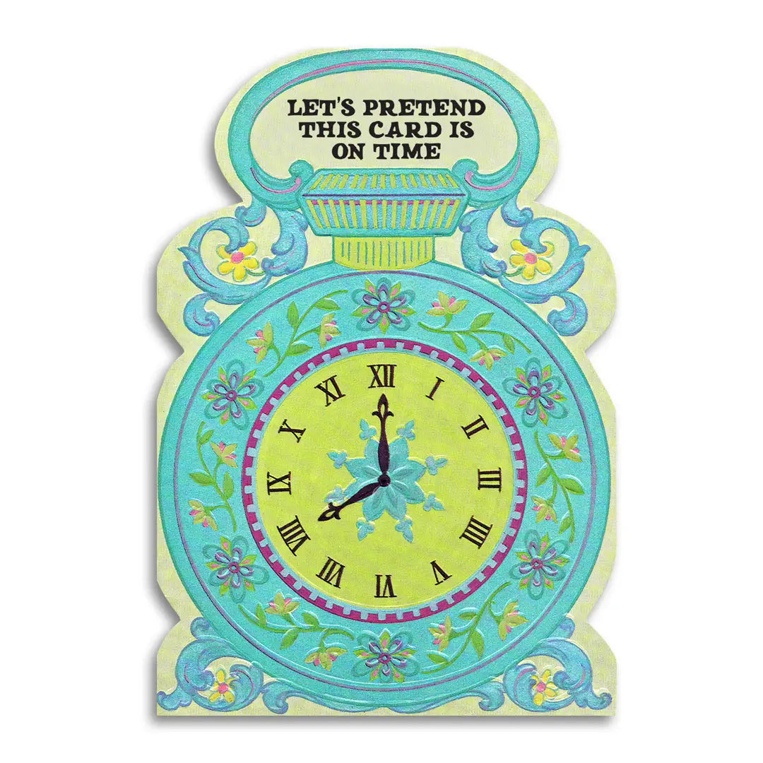 Let’s Pretend This Card is On Time Belated Greeting Card