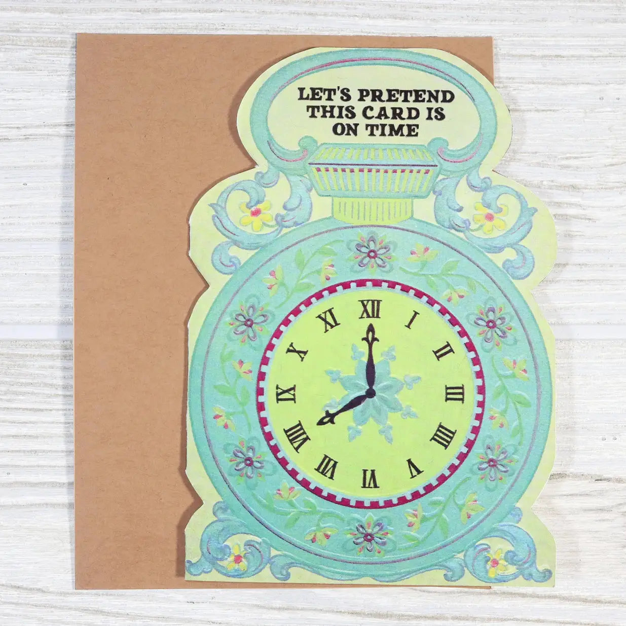 Let’s Pretend This Card is On Time Belated Greeting Card