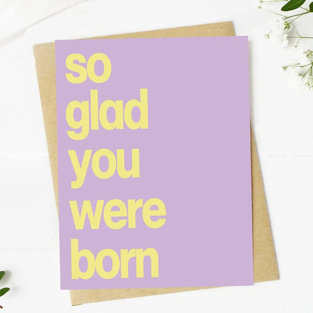 So Glad You Were Born Birthday Greeting Card