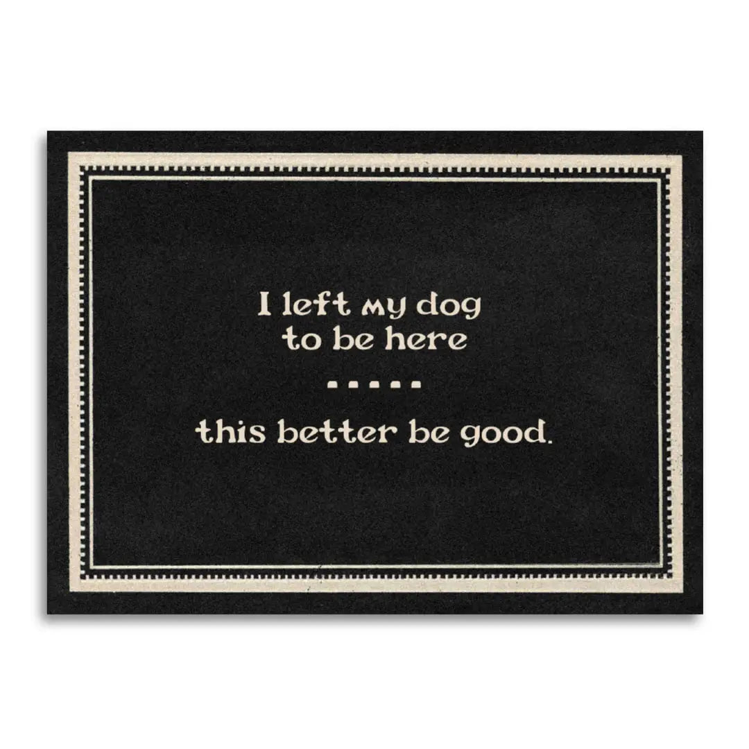 Left My Dog to Be Here Greeting Card