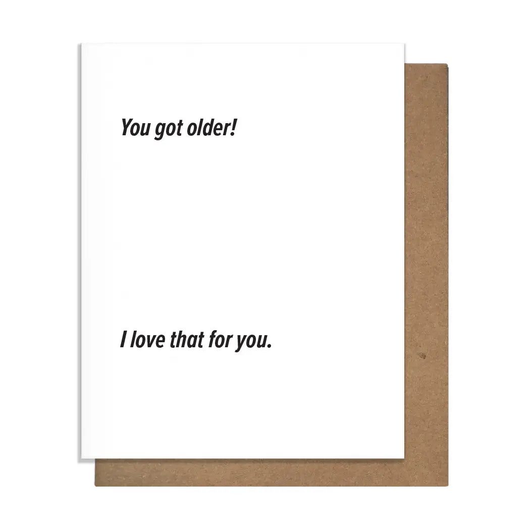You Got Older Birthday Greeting Card