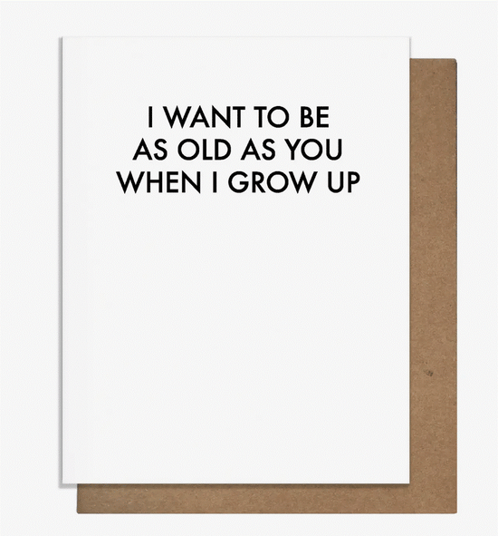 I Want to be as Old as You Birthday Card