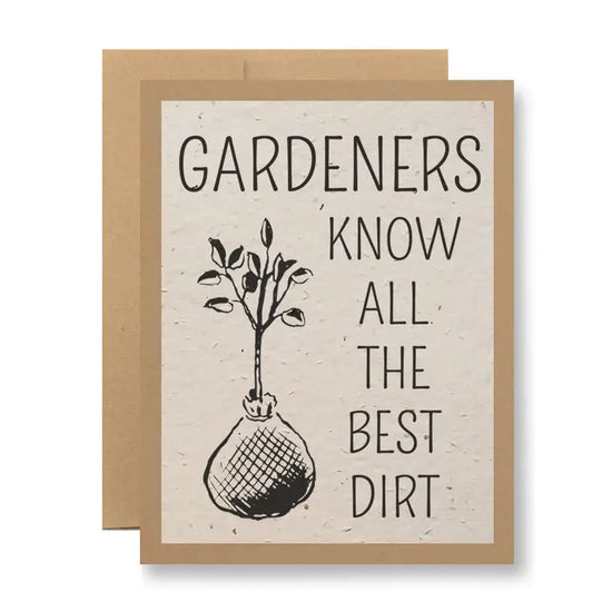 Gardeners Know the Best Dirt Greeting Card