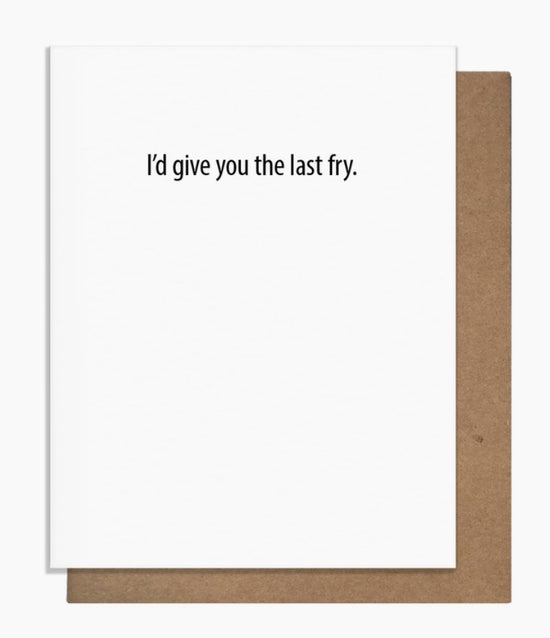 I'd Give You the Last Fry Love Card
